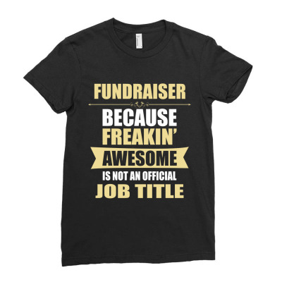 Fundraiser Because Freakin' Awesome Isn't A Job Title Ladies Fitted T-shirt Designed By Thanchashop