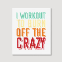 Weightlifters I Workout To Burn Off The Crazy Workout Tank Top Portrait Canvas Print | Artistshot