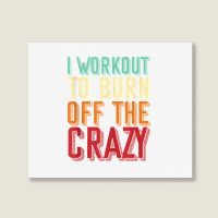 Weightlifters I Workout To Burn Off The Crazy Workout Tank Top Landscape Canvas Print | Artistshot