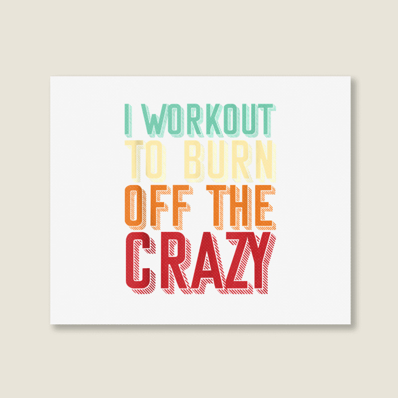 Weightlifters I Workout To Burn Off The Crazy Workout Tank Top Landscape Canvas Print | Artistshot