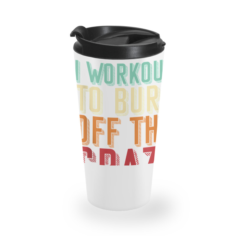 Weightlifters I Workout To Burn Off The Crazy Workout Tank Top Travel Mug | Artistshot