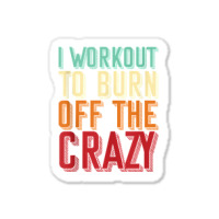 Weightlifters I Workout To Burn Off The Crazy Workout Tank Top Sticker | Artistshot