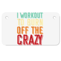 Weightlifters I Workout To Burn Off The Crazy Workout Tank Top Motorcycle License Plate | Artistshot