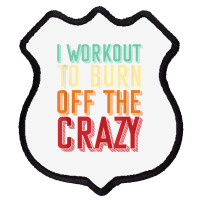 Weightlifters I Workout To Burn Off The Crazy Workout Tank Top Shield Patch | Artistshot