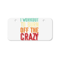 Weightlifters I Workout To Burn Off The Crazy Workout Tank Top Bicycle License Plate | Artistshot