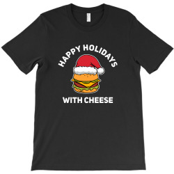 happy holidays with cheese T-Shirt | Artistshot