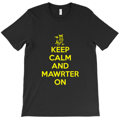 Keep Calm And Mawrter On Graphic T Shirt T-shirt Designed By Erna Mariana