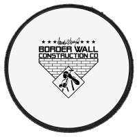 Border Wall Construction Company Round Patch | Artistshot