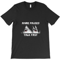 Anime Paused Talk Fast T-shirt | Artistshot