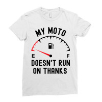 My Moto Doesn't Run On Thanks Funny Motorcycle Empty Fuel T Shirt Ladies Fitted T-shirt | Artistshot