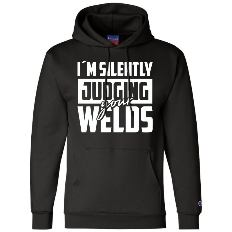 Silently Judging Your Welds Champion Hoodie by rabyjagongano | Artistshot