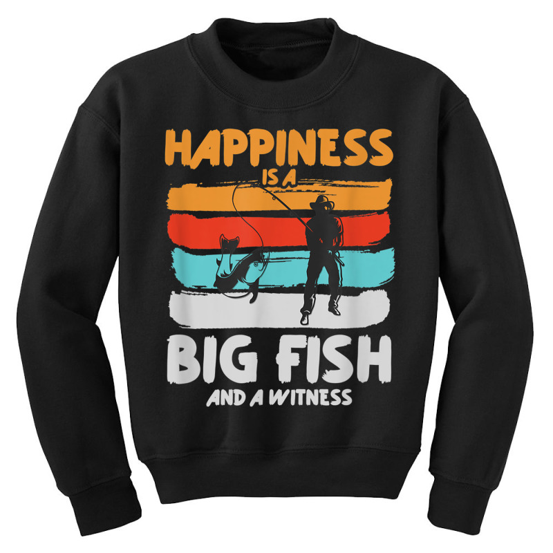 Happiness Is A Big Fish And A Witness Angling Funny Fishing T Shirt Youth Sweatshirt by RoyalStore | Artistshot