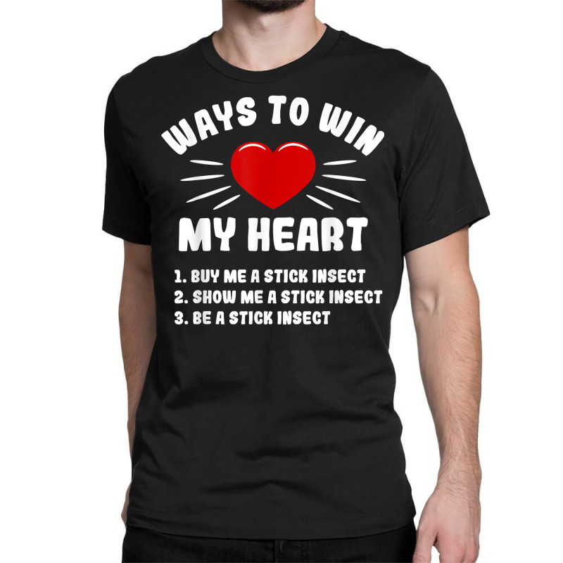 Ways To Win My Heart Stick Insect Funny Animal Meme Humor T Shirt Classic T-shirt | Artistshot