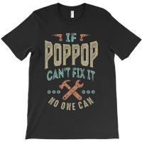 Pop Pop Can't Fix It T-shirt | Artistshot