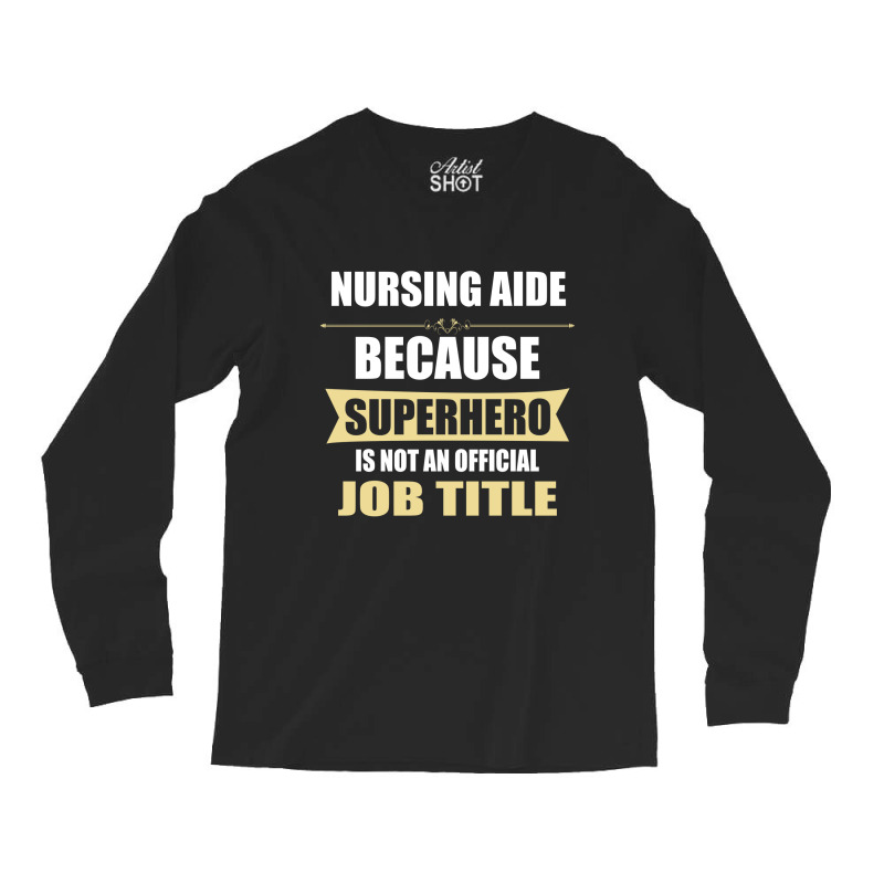 Gift For Superhero Nursing Aide Long Sleeve Shirts by thanchashop | Artistshot