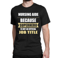 Gift For Superhero Nursing Aide Classic T-shirt | Artistshot