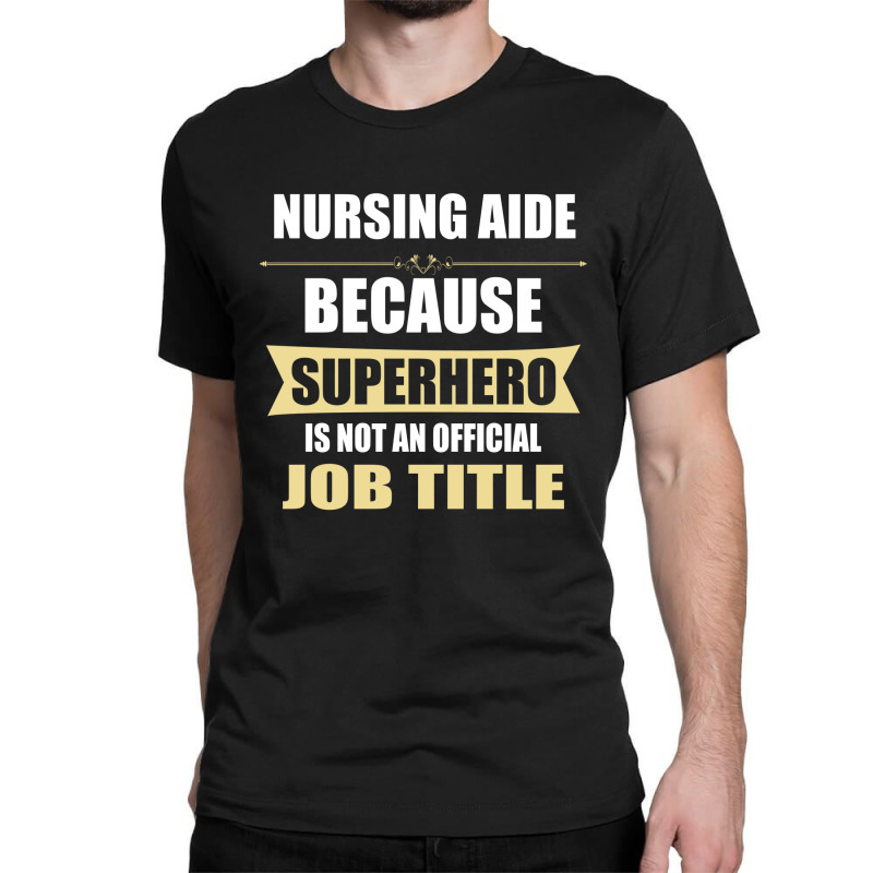 Gift For Superhero Nursing Aide Classic T-shirt by thanchashop | Artistshot