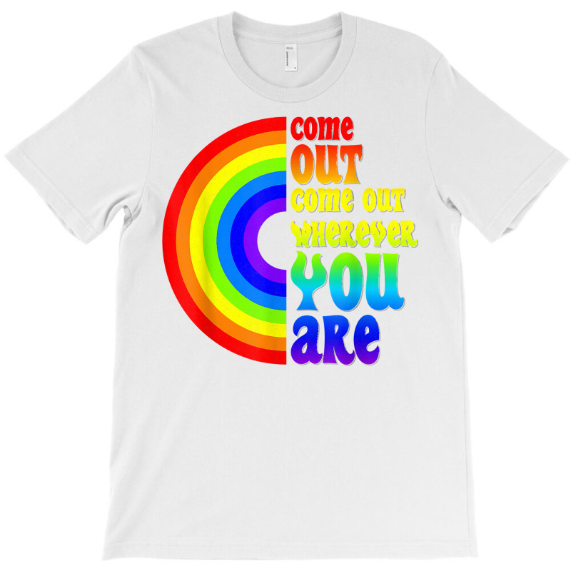 Gay Pride Come Out Wherever You Are Rainbow Flag Lgbt Lgbtq T Shirt T-shirt | Artistshot