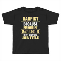 Harpist Because Freakin' Awesome Isn't A Job Title Toddler T-shirt | Artistshot