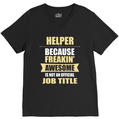 Helper Because Freakin' Awesome Isn't A Job Title V-neck Tee Designed By Thanchashop