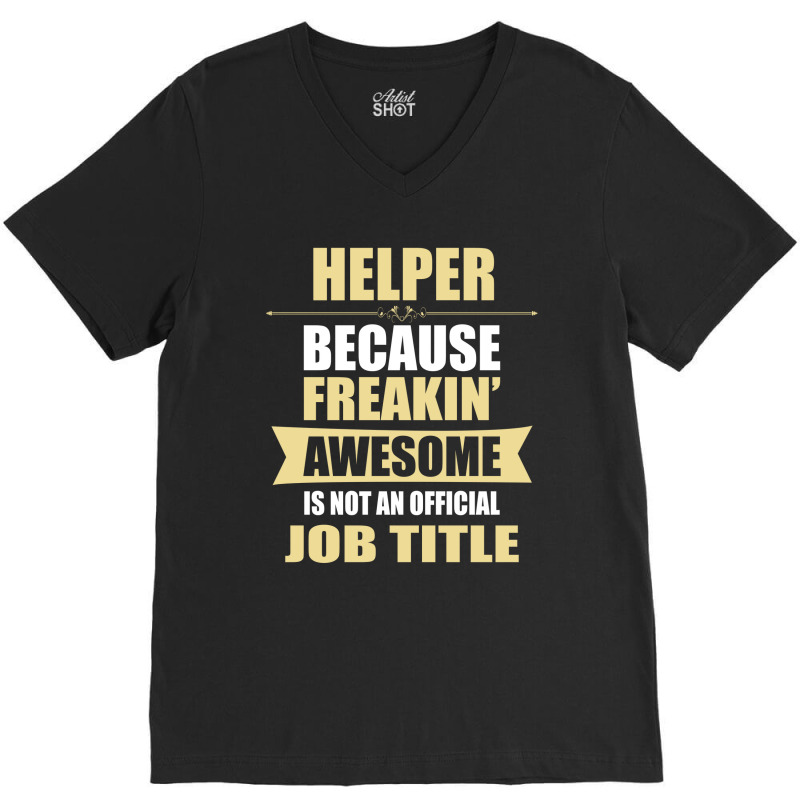 Helper Because Freakin' Awesome Isn't A Job Title V-neck Tee | Artistshot