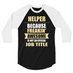 helper because freakin' awesome isn't a job title 3/4 Sleeve Shirt | Artistshot