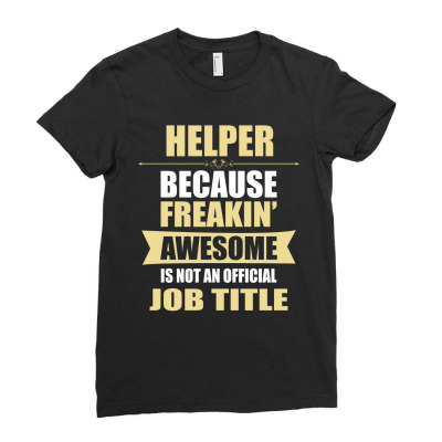Helper Because Freakin' Awesome Isn't A Job Title Ladies Fitted T-shirt Designed By Thanchashop