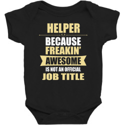 helper because freakin' awesome isn't a job title Baby Bodysuit | Artistshot