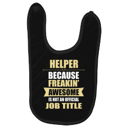 helper because freakin' awesome isn't a job title Baby Bibs | Artistshot