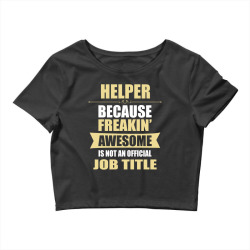 helper because freakin' awesome isn't a job title Crop Top | Artistshot