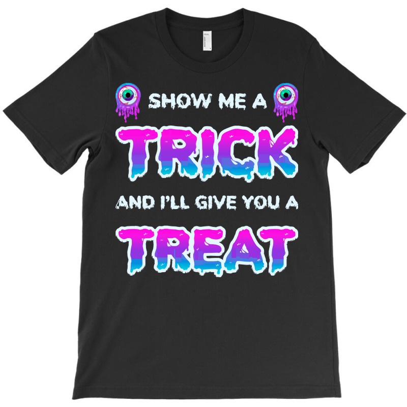 Show Me A Trick T Shirtfunny Adult Humor Halloween Costume Party Show T-shirt | Artistshot