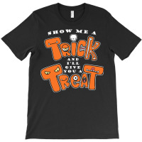 Show Me A Trick T Shirtfunny Adult Humor Halloween Costume Party Show T-shirt | Artistshot