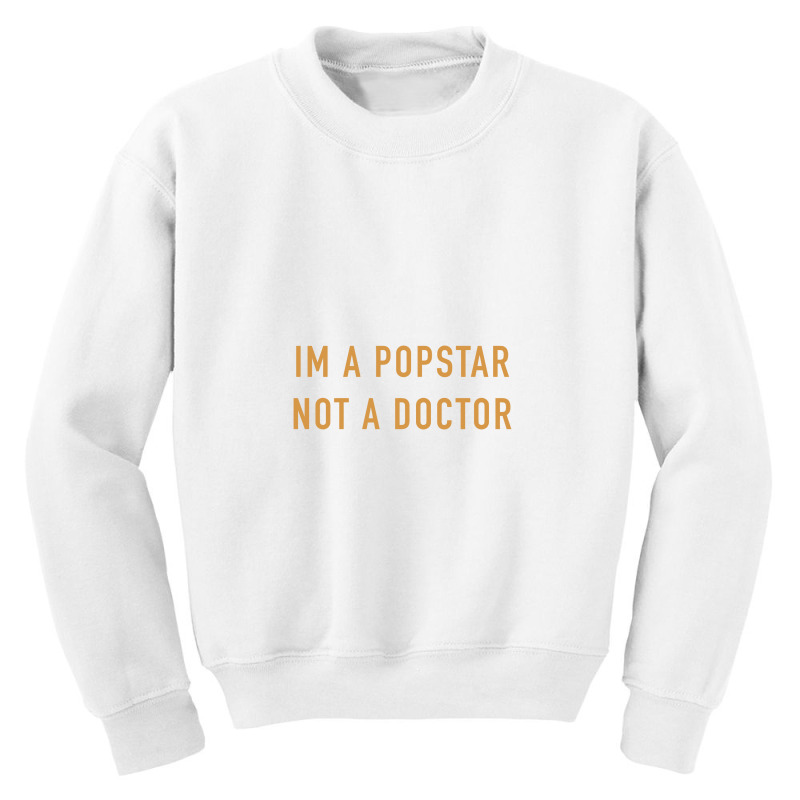 Im A Popstar Not A Doctor Youth Sweatshirt by mudamangga | Artistshot