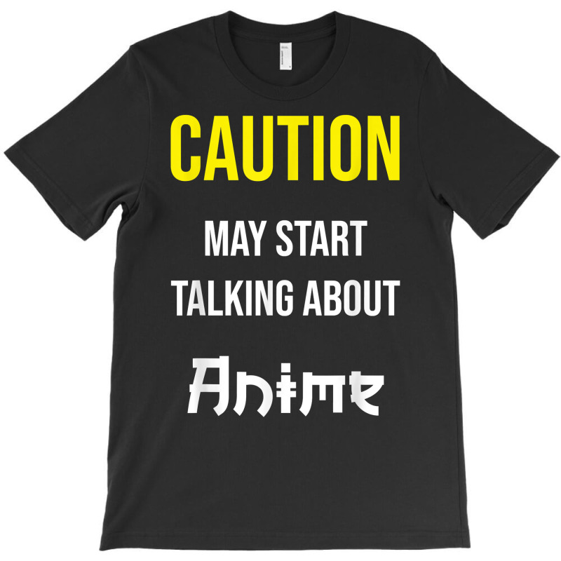 Caution   May Start Talking About Anime T Shirt T-shirt | Artistshot