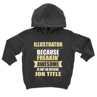 Illustrator Because Freakin' Awesome Isn't A Job Title Toddler Hoodie | Artistshot