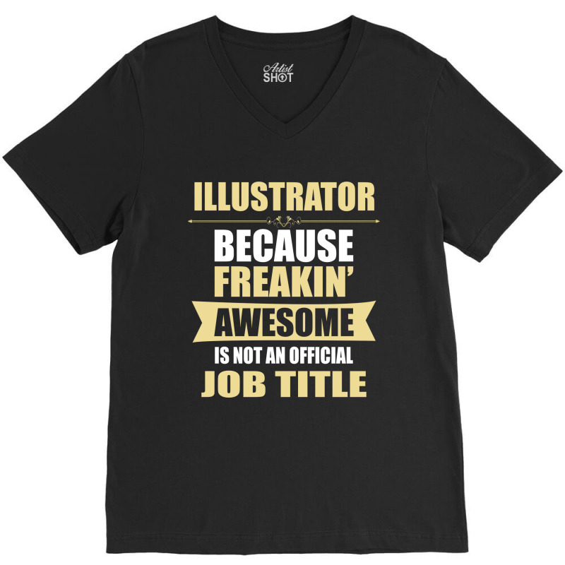 Illustrator Because Freakin' Awesome Isn't A Job Title V-neck Tee | Artistshot
