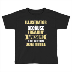 illustrator because freakin' awesome isn't a job title Toddler T-shirt | Artistshot