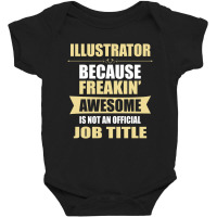 Illustrator Because Freakin' Awesome Isn't A Job Title Baby Bodysuit | Artistshot