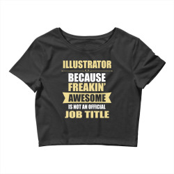 illustrator because freakin' awesome isn't a job title Crop Top | Artistshot