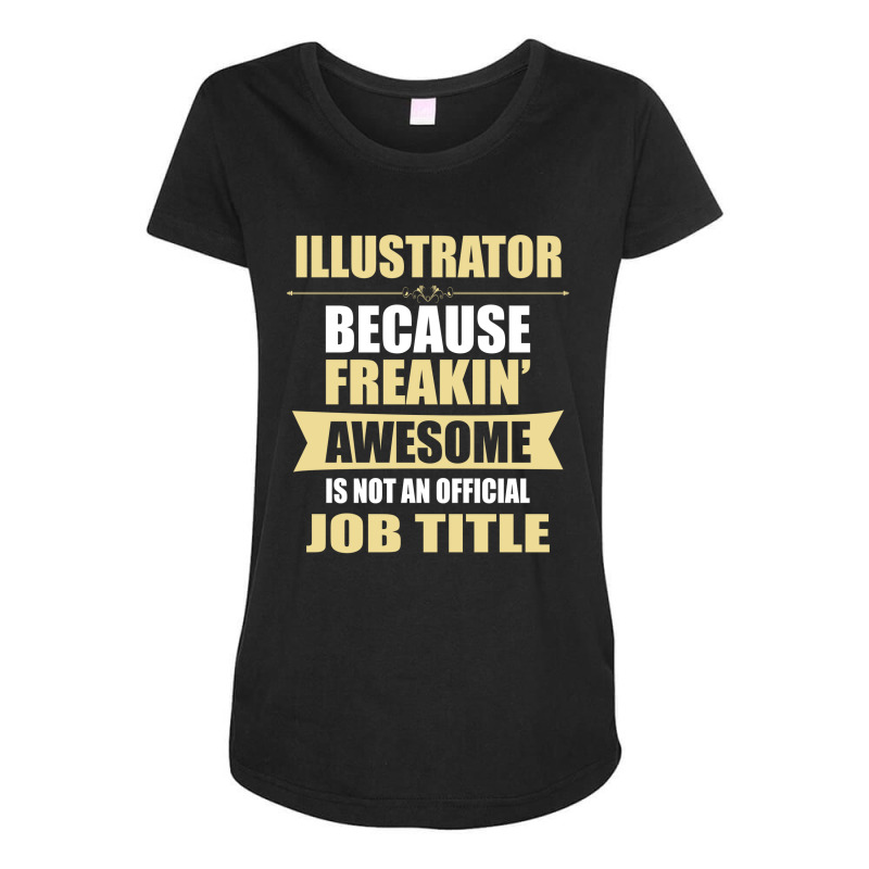 Illustrator Because Freakin' Awesome Isn't A Job Title Maternity Scoop Neck T-shirt | Artistshot
