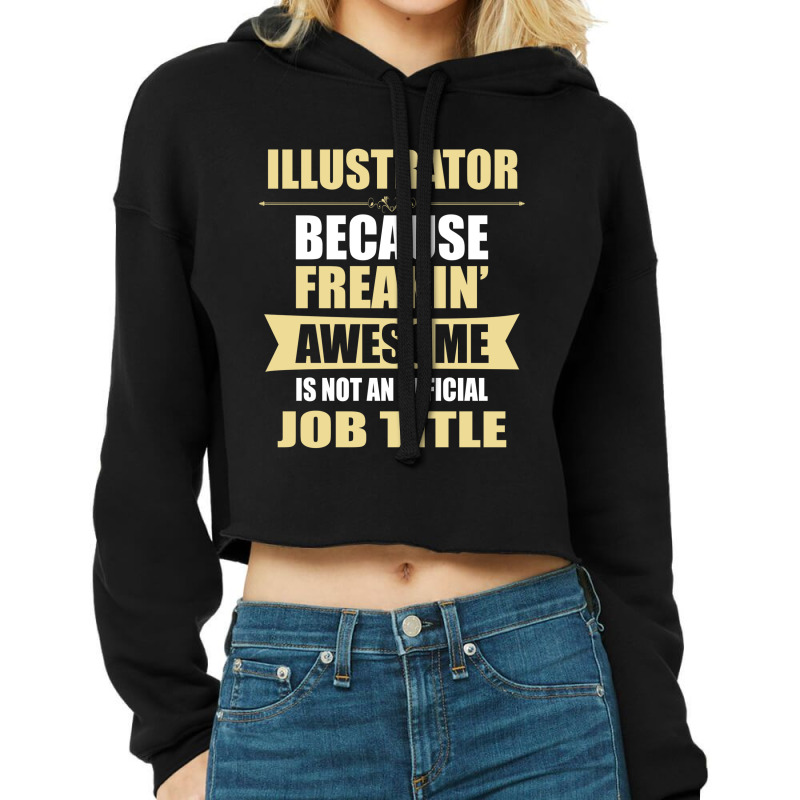 Illustrator Because Freakin' Awesome Isn't A Job Title Cropped Hoodie | Artistshot