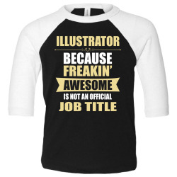 illustrator because freakin' awesome isn't a job title Toddler 3/4 Sleeve Tee | Artistshot
