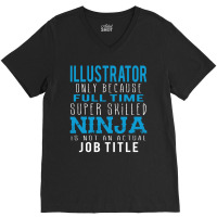 Illustrator Because Ninja Is Not A Job Title V-neck Tee | Artistshot