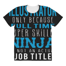 illustrator because ninja is not a job title All Over Women's T-shirt | Artistshot