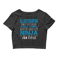 Illustrator Because Ninja Is Not A Job Title Crop Top | Artistshot