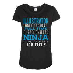 illustrator because ninja is not a job title Maternity Scoop Neck T-shirt | Artistshot