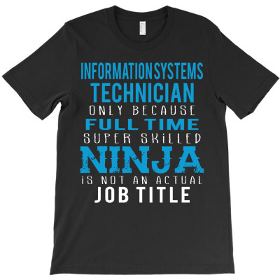 Information Systems Technician Because Ninja Is Not A Job Title T-shirt Designed By Thanchashop