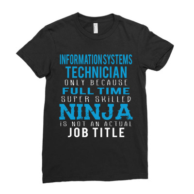 Information Systems Technician Because Ninja Is Not A Job Title Ladies Fitted T-shirt Designed By Thanchashop