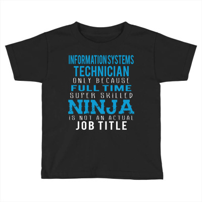 Information Systems Technician Because Ninja Is Not A Job Title Toddler T-shirt Designed By Thanchashop