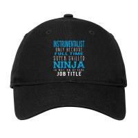 Instrumentalist Because Ninja Is Not A Job Title Adjustable Cap | Artistshot